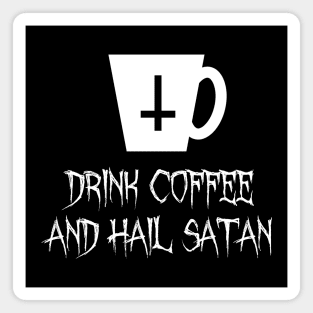 Drink Coffee And Hail Satan Magnet